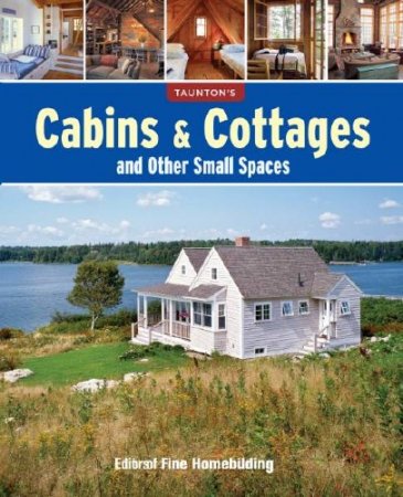 Обложка к Fine Homebuilding. Cabins & Cottages and Other Small Spaces (2014) PDF